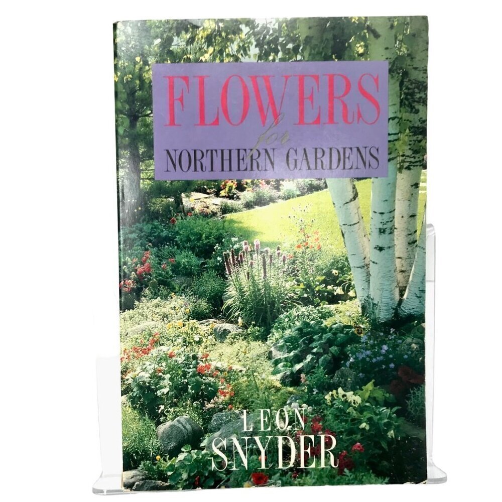 Flowers for Northern Gardens Book by Leon Snyder NICE! Gardening